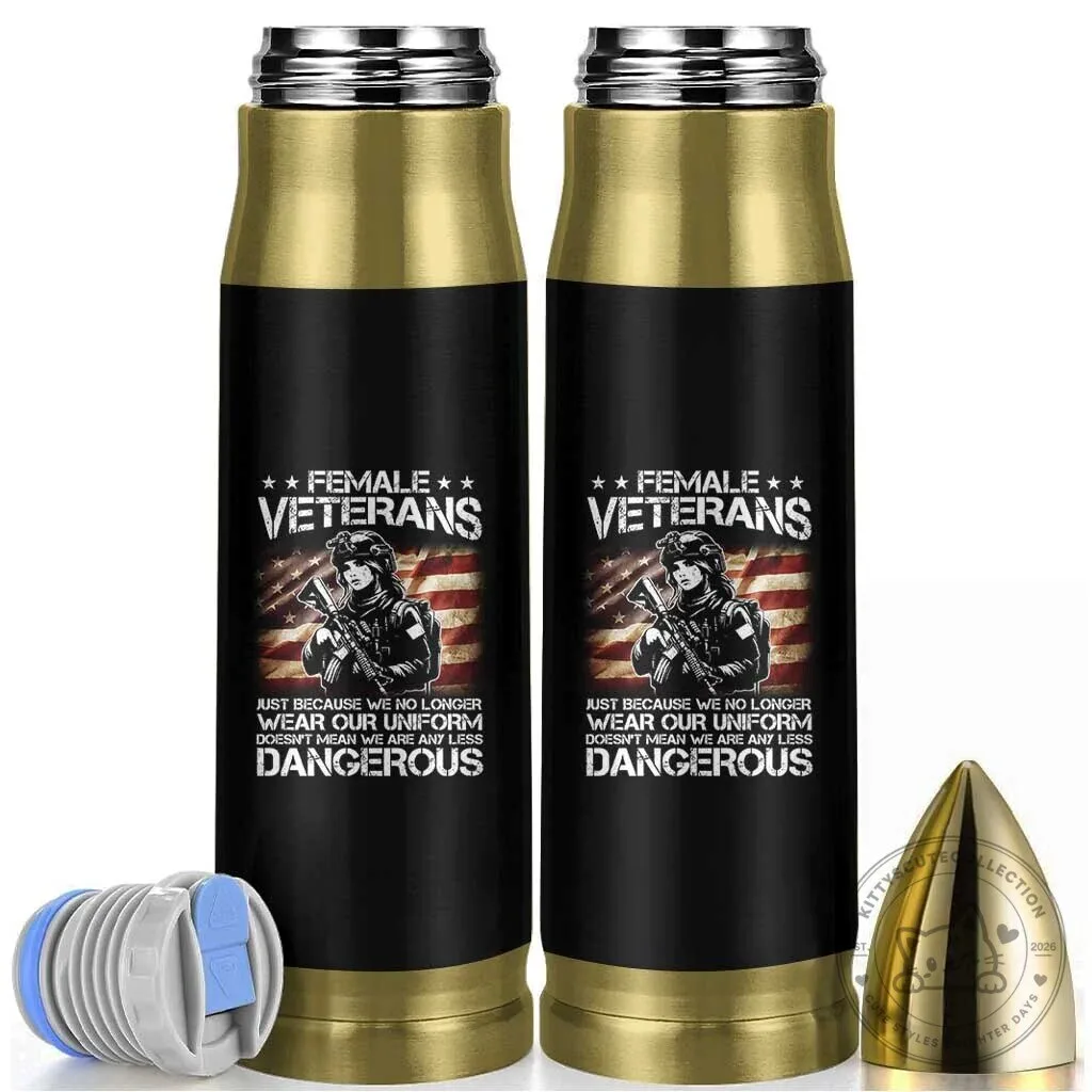 Female Veteran Bullet Tumbler Just Because We No Longer Wear Our Uniform Doesn't Mean We Are Any Less Dangerous 8 Female Veteran Bullet Tumbler Just Because We No Longer Wear Our Uniform Doesn't Mean We Are Any Less Dangerous